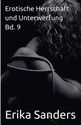 Erika Sanders - Erotische Herrschaft und Unterwerfung Bd. 9, Häftad