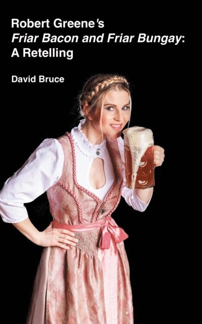 David Bruce - Robert Greene's Friar Bacon and Friar Bungay: A Retelling, E-bok