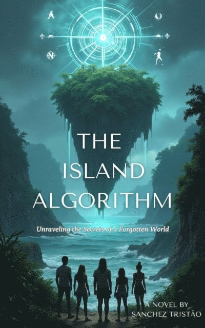 Sanchez Tristao - Island Algorithm: Unraveling the Secrets of a Forgotten World, E-bok