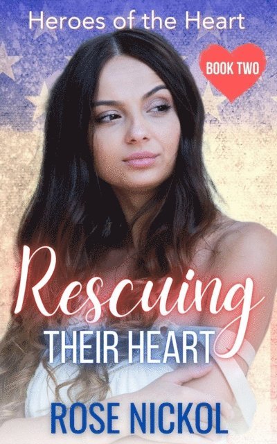 Rose Nickol - Rescuing Their Love Heroes of the Heart Book Two, E-bok