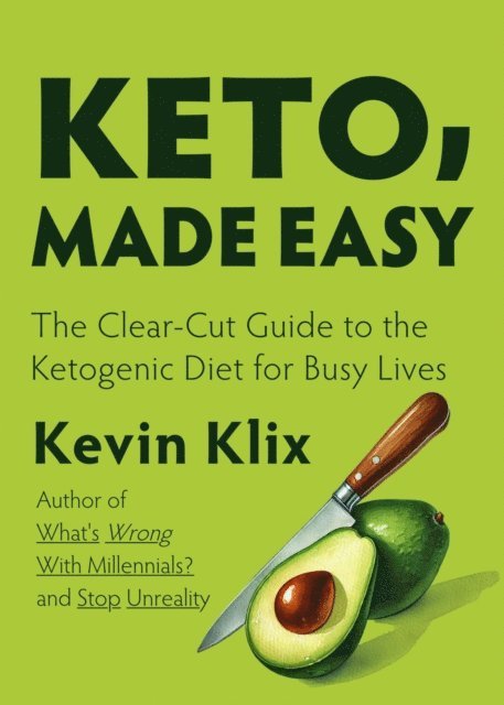 Kevin Klix - Keto, Made Easy: The Clear-Cut Guide to the Ketogenic Diet for Busy Lives, E-bok. Tillgänglighet: Lägg i varukorg