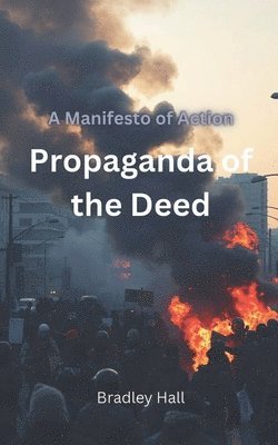 Bradley Hall - Propaganda of the Deed, Häftad. Tillgänglighet: Lägg i varukorg