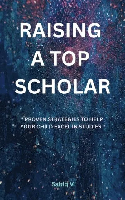 Sabiq V - Raising a Top Scholar : Proven Strategies to Help Your Child Excel in Studies, E-bok. Tillgänglighet: Lägg i varukorg