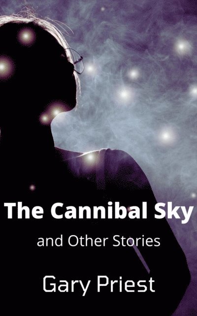 Gary Priest - Cannibal Sky and Other Stories, E-bok