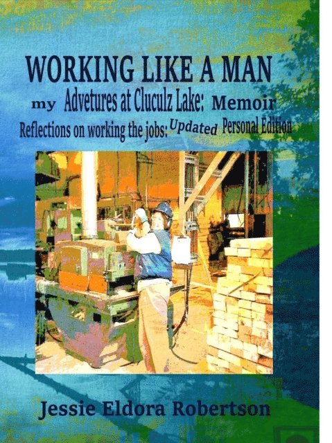 Jessie Eldora Robertson - Working Like A Man: my Adventures at Cluculz Lake:  Memoir Relections on working the jobs: Updated Personal Edition, E-bok. Tillgänglighet: Lägg i varukorg