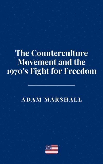 Adam Marshall - Counterculture Movement and the 1970's Fight for Freedom, E-bok. Tillgänglighet: Lägg i varukorg