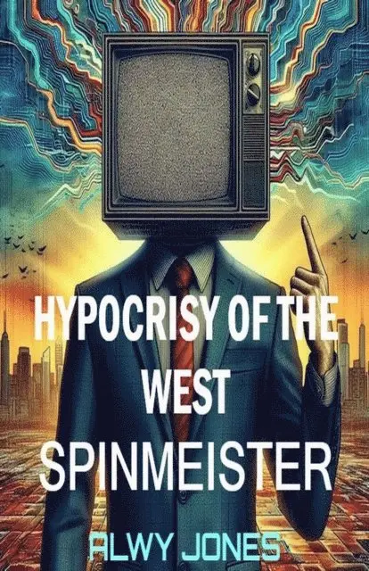 Alwy Jones - HYPOCRISY OF THE WEST: SPINMEISTER, E-bok. Tillgänglighet: Lägg i varukorg