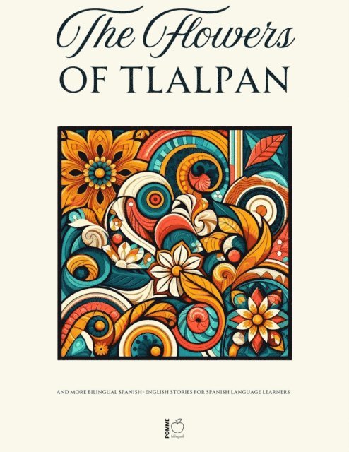 Pomme Bilingual - Flowers of Tlalpan And More Bilingual Spanish-English Stories for Spanish Language Learners, E-bok