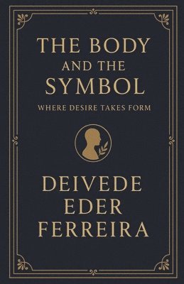 Deivede Eder Ferreira - Body and the Symbol, Häftad. Tillgänglighet: Lägg i varukorg
