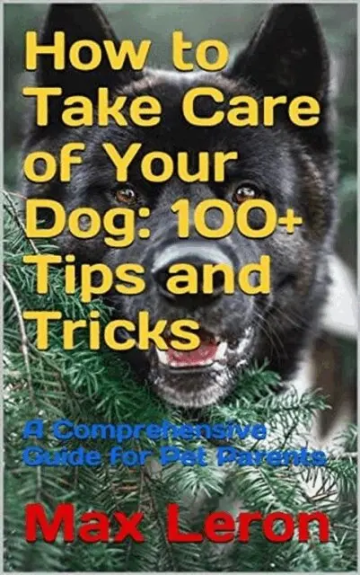 Maxleron - How to Take Care of Your Dog 100+ Tips and Tricks, A Comprehensive Guide for Pet Parents., E-bok. Tillgänglighet: Lägg i varukorg