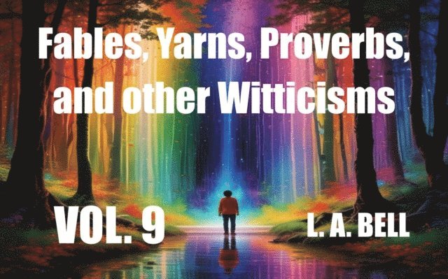 Lee Bell - Fables, Yarns, Proverbs, and other Witticisims, E-bok