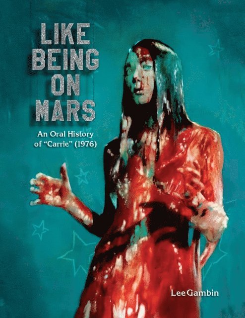 Lee Gambin - Like Being on Mars - An Oral History of Carrie (1976), E-bok