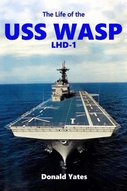 Donald Yates - Life of the USS Wasp LHD-1, E-bok