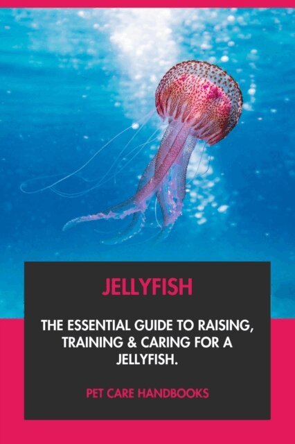 Pet Care Handbooks - Jellyfish: The Essential Guide to Raising, Training & Caring for A Jellyfish., E-bok. Tillgänglighet: Lägg i varukorg