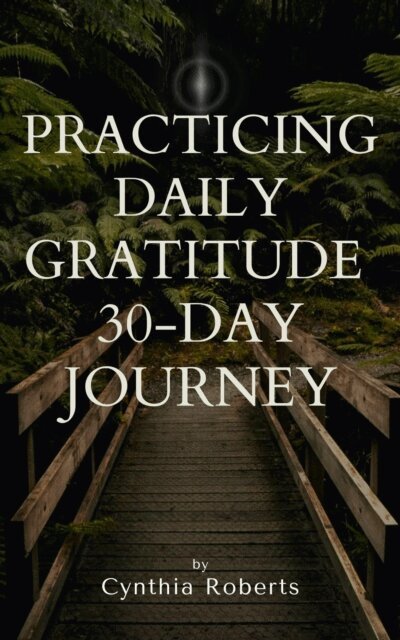 Cynthia Severine Roberts - Practicing Daily Gratitude 30-Day journey, E-bok