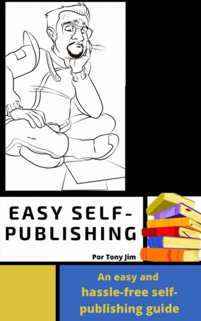 Tony Jim - Easy Self-Publishing, E-bok