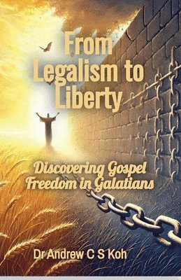 Andrew C S Koh - From Legalism to Liberty, Häftad