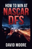 David Moore - How to Win at NASCAR DFS, Häftad