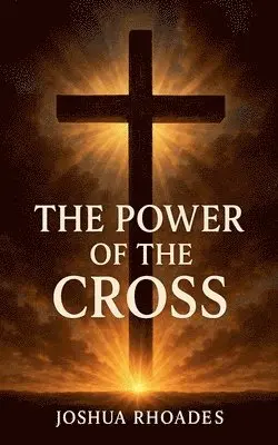 Joshua Rhoades - Power Of The Cross, Häftad. Tillgänglighet: Lägg i varukorg