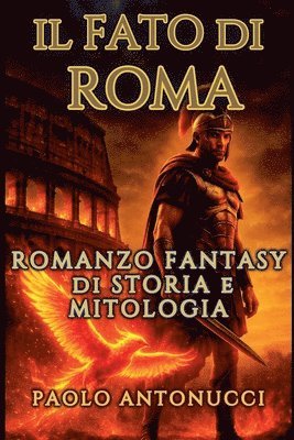 Paolo Antonucci - Fato di Roma Romanzo Fantasy di Storia e Mitologia, Häftad