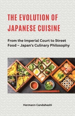 Hermann Candahashi - Evolution of Japanese Cuisine - From the Imperial Court to Street Food, Häftad
