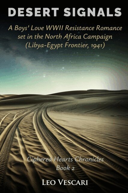 Leo Vescari - Desert Signals - A Boys' Love WWII Resistance Romance set in the North Africa Campaign (Libya-Egypt Frontier, 1941), E-bok