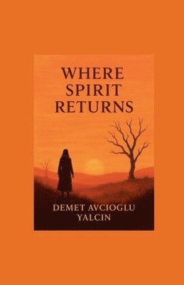 Demet Avcioglu Yalcin - Where Spirit Returns, Häftad. Tillgänglighet: Lägg i varukorg