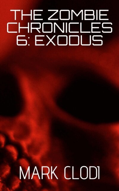 Mark Clodi - Zombie Chronicles 6: Exodus, E-bok