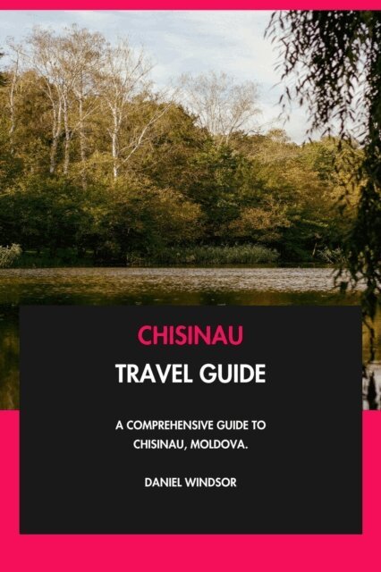 Daniel Windsor - Chisinau Travel Guide: A Comprehensive Guide to Chisinau, Moldova., E-bok