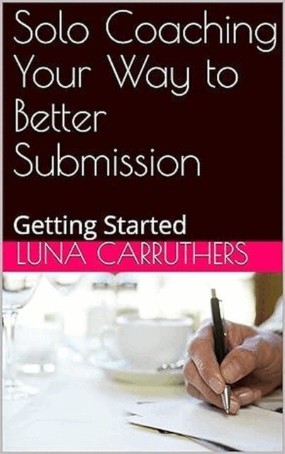 Luna Carruthers - Solo Coaching Your Way to Better Submission: Getting Started, E-bok. Tillgänglighet: Lägg i varukorg