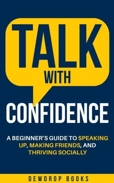 Dewdrop Books - Talk with Confidence: A Beginner's Guide to Speaking Up, Making Friends, and Thriving Socially, E-bok. Tillgänglighet: Lägg i varukorg