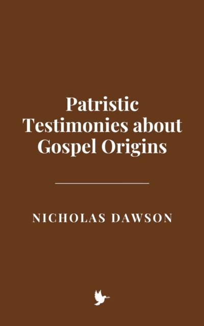 Nicholas Dawson - Patristic Testimonies about Gospel Origins, E-bok