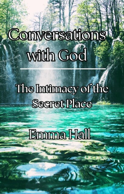 Emma Hall - Conversations with God: The Intimacy of the Secret Place, E-bok