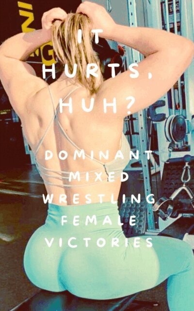 Wanda Lea, Ken Phillips - It Hurts, Huh? Dominant Mixed Wrestling Female Victories, E-bok