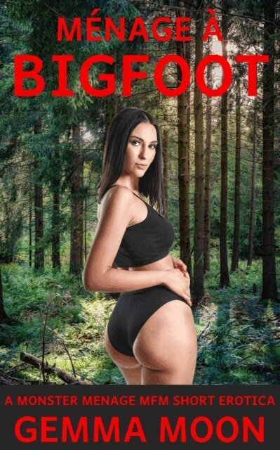 Gemma Moon - Menage a Bigfoot: An MFM Monster Menage Short Erotica, E-bok
