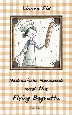 Linnea Eld - Mademoiselle Marmalade And The Flying Baguette, Häftad
