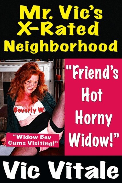 VIC VITALE - Mr. Vic's X-Rated Neighborhood  &quote;Friend's Hot HornyWidow!&quote; &quote;Widow Bev Cums Visiting!&quote; Beverly W., E-bok