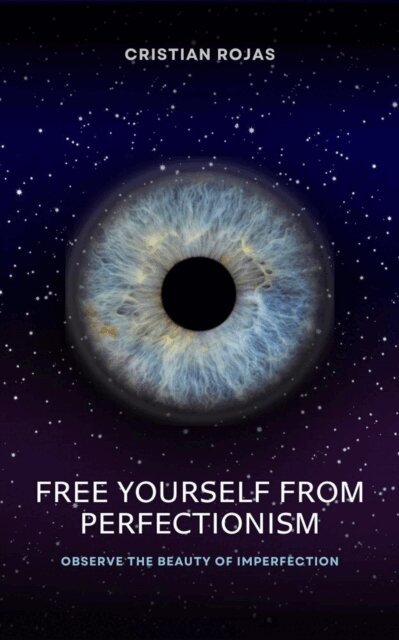 Cristian Rojas - Free Yourself From Perfectionism, E-bok
