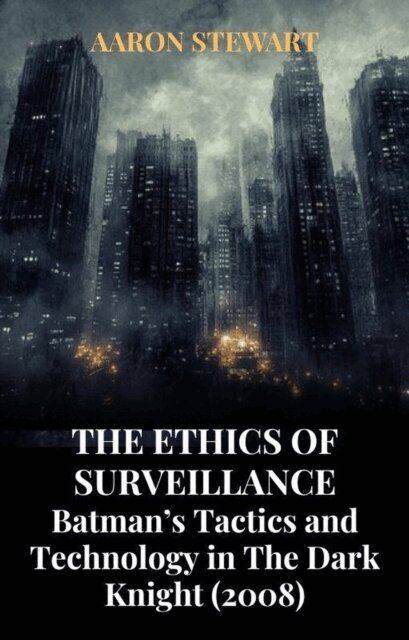 Aaron Stewart - Ethics of Surveillance: Batman's Tactics and Technology in The Dark Knight (2008), E-bok. Tillgänglighet: Lägg i varukorg