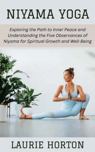 Laurie Horton - Niyama Yoga: Exploring the Path to Inner Peace and Understanding the Five Observances of Niyama for Spiritual Growth and Well-Being, E-bok. Tillgänglighet: Lägg i varukorg