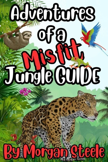 Morgan Steele - Adventures of a Misfit Jungle Guide, E-bok