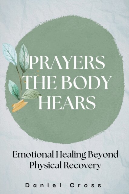 Daniel Cross - Prayers the Body Hears_Emotional Healing Beyond Physical Recovery, E-bok. Tillgänglighet: Lägg i varukorg