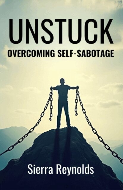 Sierra Reynolds - Unstuck: Overcoming Self-Sabotage, E-bok