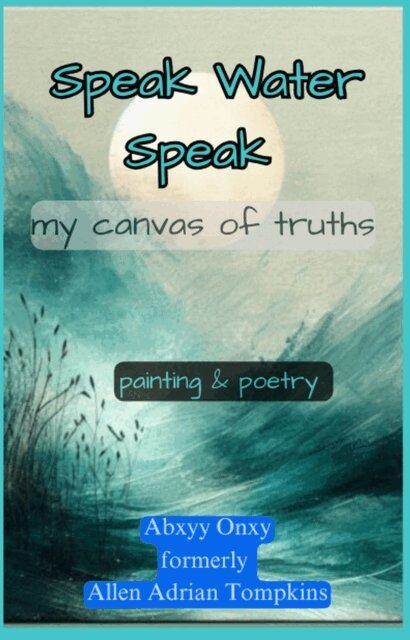 Abxyy Onxy - Allen Adrian Tompkins - Speak Water Speak, E-bok