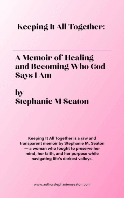 Stephanie M Seaton - Keeping It All Together: A Memoir of Healing and Becoming Who God Says I Am, E-bok