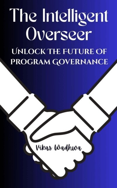 Vikas Wadhwa - Intelligent Overseer - Unlock The Future Of Program Governance, E-bok