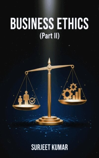 Surjeet Kumar - Business Ethics (Part II), E-bok