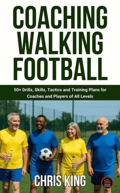 Chris King - Coaching Walking Football - Volume 1, E-bok
