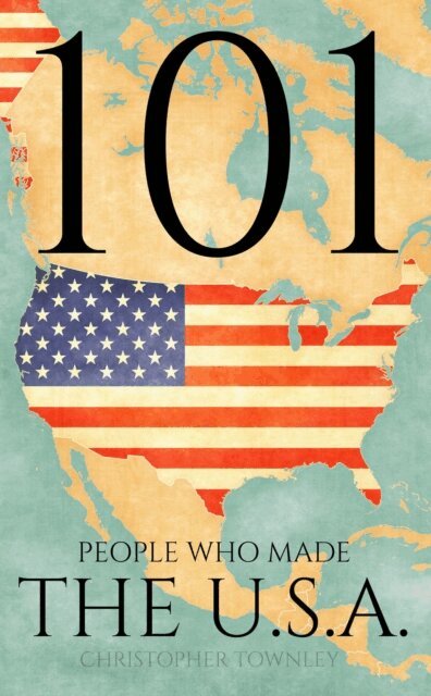 Christopher Townley - 101 People Who Made the USA, E-bok