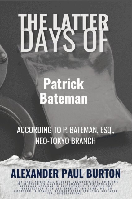 Alexander Paul Burton - Latter Days of Patrick Bateman According to P. Bateman, Esq., Neo-Tokyo Branch, E-bok